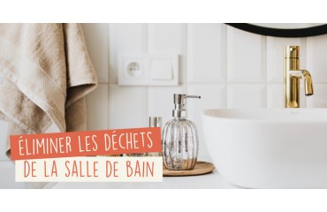 Comment éliminer les déchets de la salle de bain ?